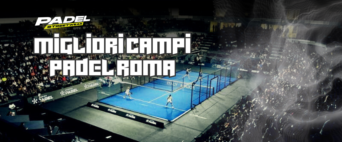 Campi Padel Roma: scopri i migliori dove giocare!